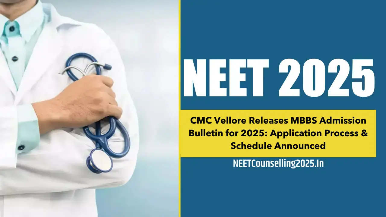 CMC Vellore Releases MBBS Admission Bulletin for 2025 Application Process & Schedule Announced